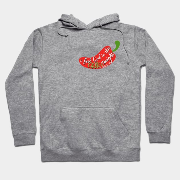 “I Feel God In This Chilli’s Tonight.” Hoodie by sunkissed